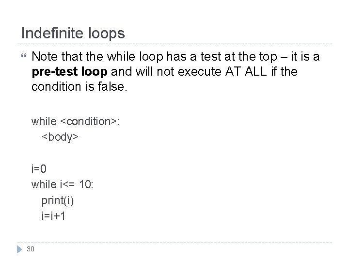 Indefinite loops Note that the while loop has a test at the top –