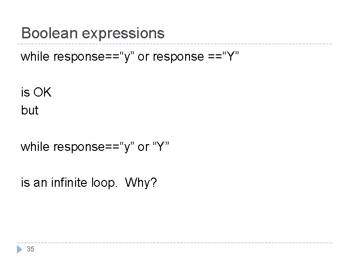 Boolean expressions while response==“y” or response ==“Y” is OK but while response==“y” or “Y”