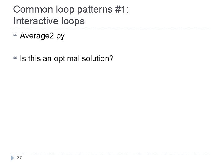 Common loop patterns #1: Interactive loops Average 2. py Is this an optimal solution?