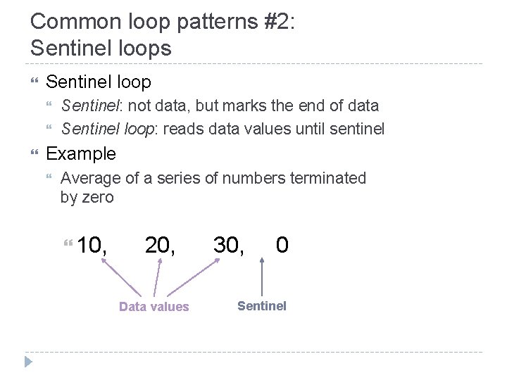 Common loop patterns #2: Sentinel loops Sentinel loop Sentinel: not data, but marks the