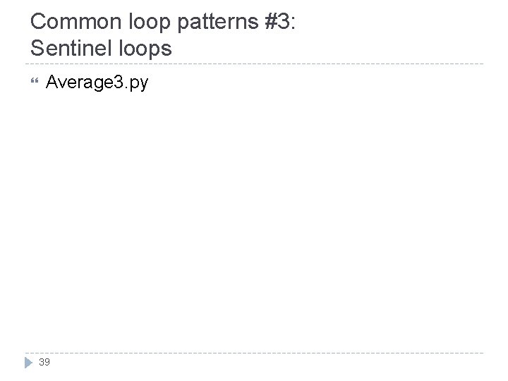 Common loop patterns #3: Sentinel loops Average 3. py 39 