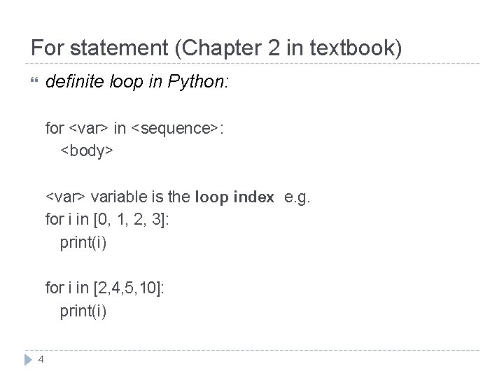 For statement (Chapter 2 in textbook) definite loop in Python: for <var> in <sequence>: