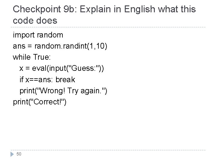 Checkpoint 9 b: Explain in English what this code does import random ans =