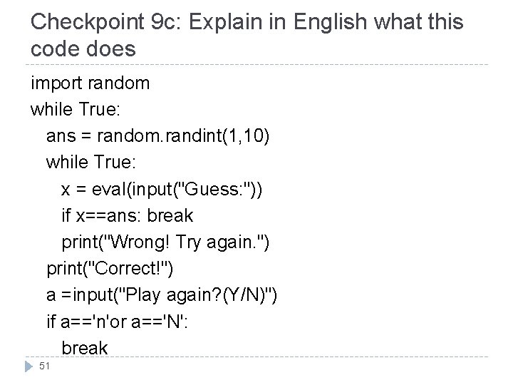 Checkpoint 9 c: Explain in English what this code does import random while True: