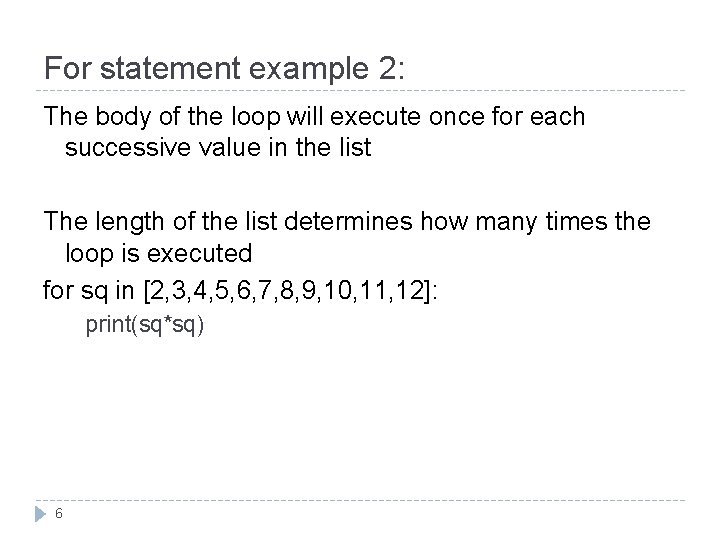 For statement example 2: The body of the loop will execute once for each