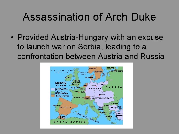 Assassination of Arch Duke • Provided Austria-Hungary with an excuse to launch war on