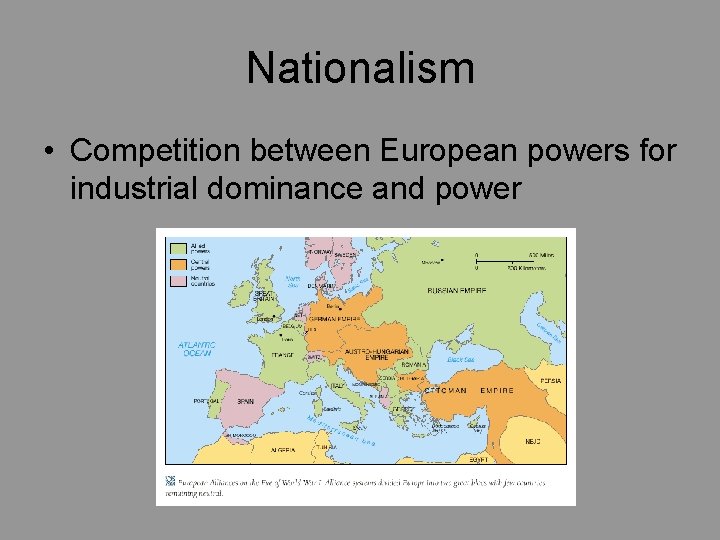 Nationalism • Competition between European powers for industrial dominance and power 