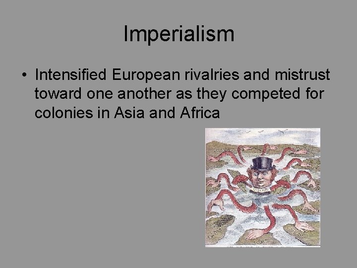 Imperialism • Intensified European rivalries and mistrust toward one another as they competed for