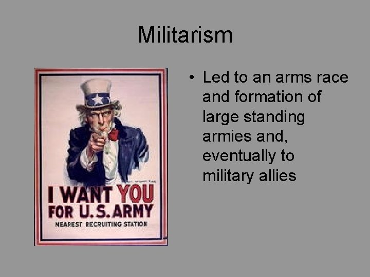 Militarism • Led to an arms race and formation of large standing armies and,