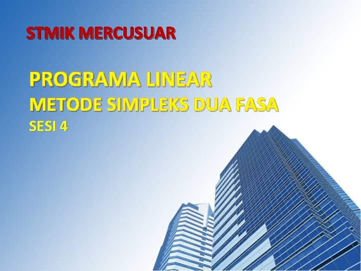 STMIK MERCUSUAR PROGRAMA LINEAR METODE SIMPLEKS DUA FASA SESI 4 