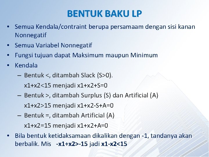 BENTUK BAKU LP • Semua Kendala/contraint berupa persamaam dengan sisi kanan Nonnegatif • Semua