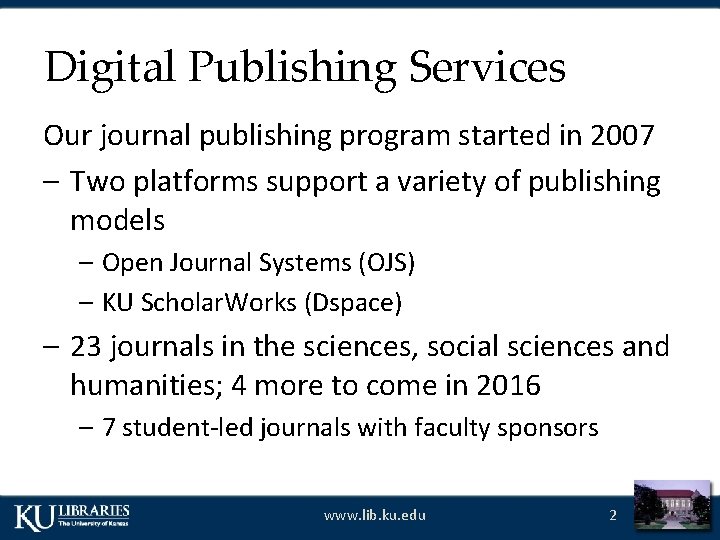 Digital Publishing Services Our journal publishing program started in 2007 – Two platforms support