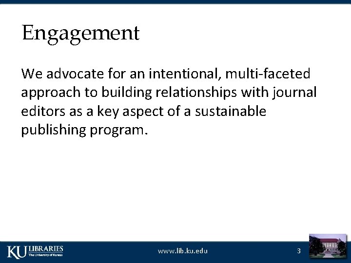 Engagement We advocate for an intentional, multi-faceted approach to building relationships with journal editors