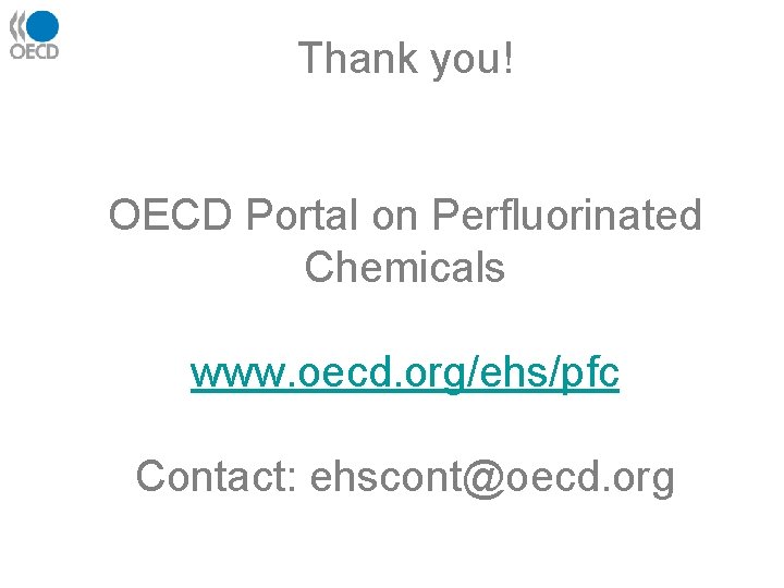 Thank you! OECD Portal on Perfluorinated Chemicals www. oecd. org/ehs/pfc Contact: ehscont@oecd. org 