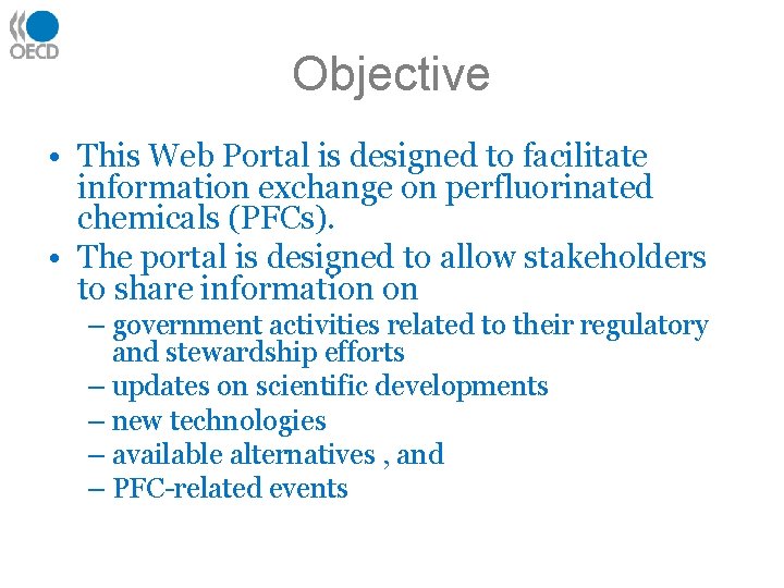 Objective • This Web Portal is designed to facilitate information exchange on perfluorinated chemicals