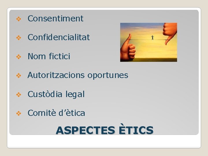 v Consentiment v Confidencialitat v Nom fictici v Autoritzacions oportunes v Custòdia legal v