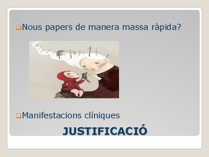 q. Nous papers de manera massa ràpida? q. Manifestacions clíniques JUSTIFICACIÓ 