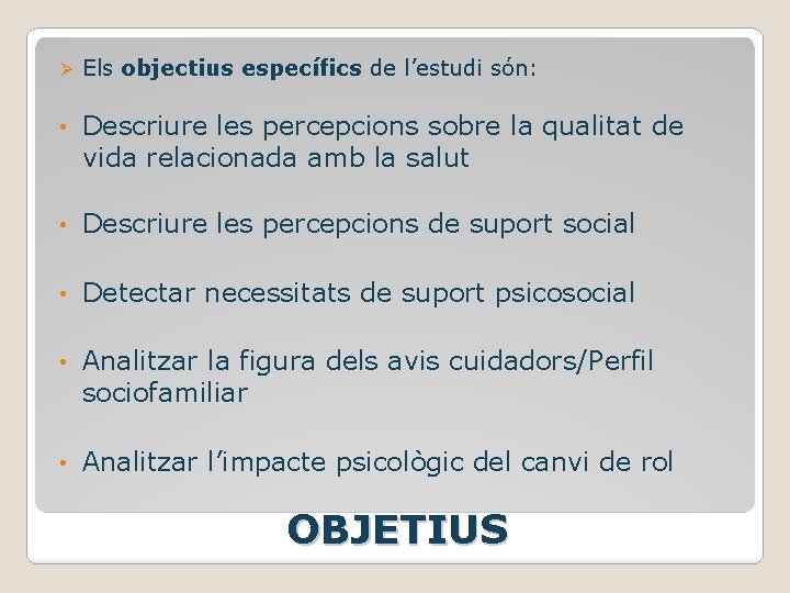 Ø Els objectius específics de l’estudi són: • Descriure les percepcions sobre la qualitat