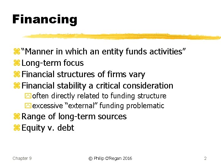 Financing z “Manner in which an entity funds activities” z Long-term focus z Financial