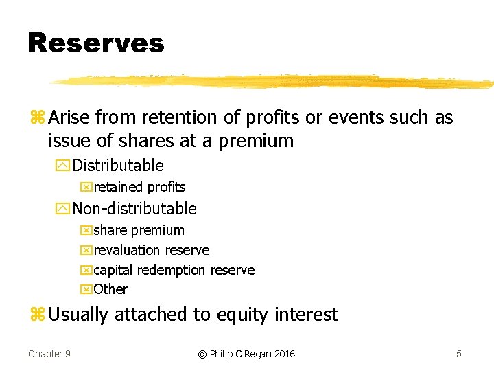 Reserves z Arise from retention of profits or events such as issue of shares