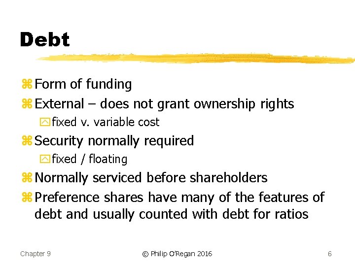 Debt z Form of funding z External – does not grant ownership rights yfixed