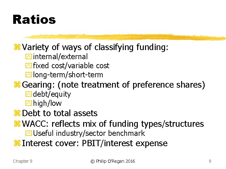 Ratios z Variety of ways of classifying funding: yinternal/external yfixed cost/variable cost ylong-term/short-term z