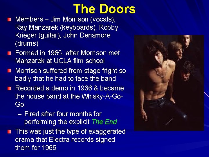 The Doors Members – Jim Morrison (vocals), Ray Manzarek (keyboards), Robby Krieger (guitar), John