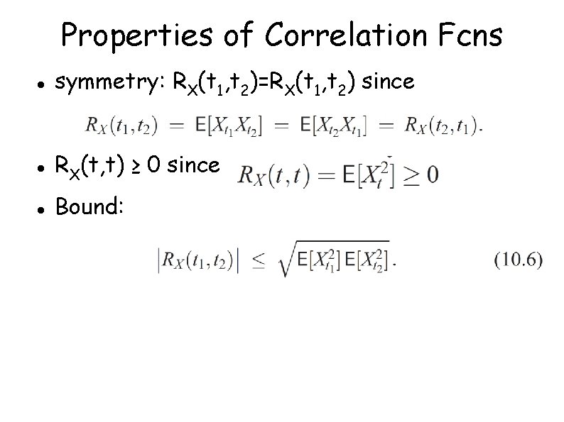 Properties of Correlation Fcns symmetry: RX(t 1, t 2)=RX(t 1, t 2) since RX(t,