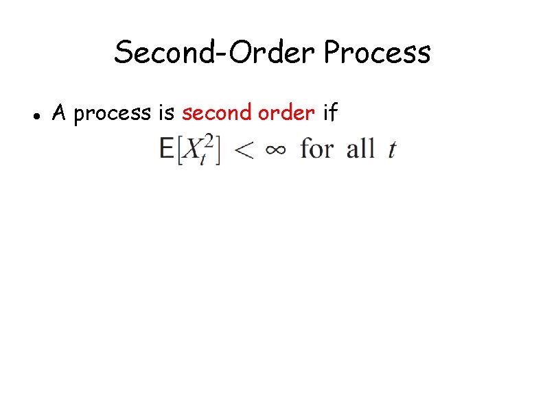 Second-Order Process A process is second order if 