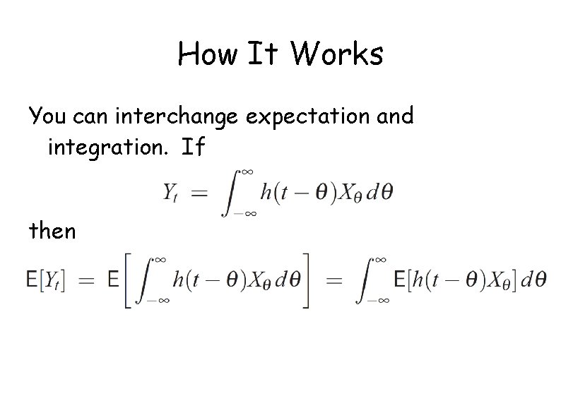 How It Works You can interchange expectation and integration. If then 