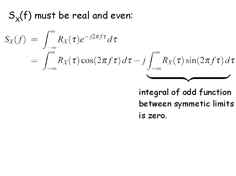 SX(f) must be real and even: integral of odd function between symmetic limits is