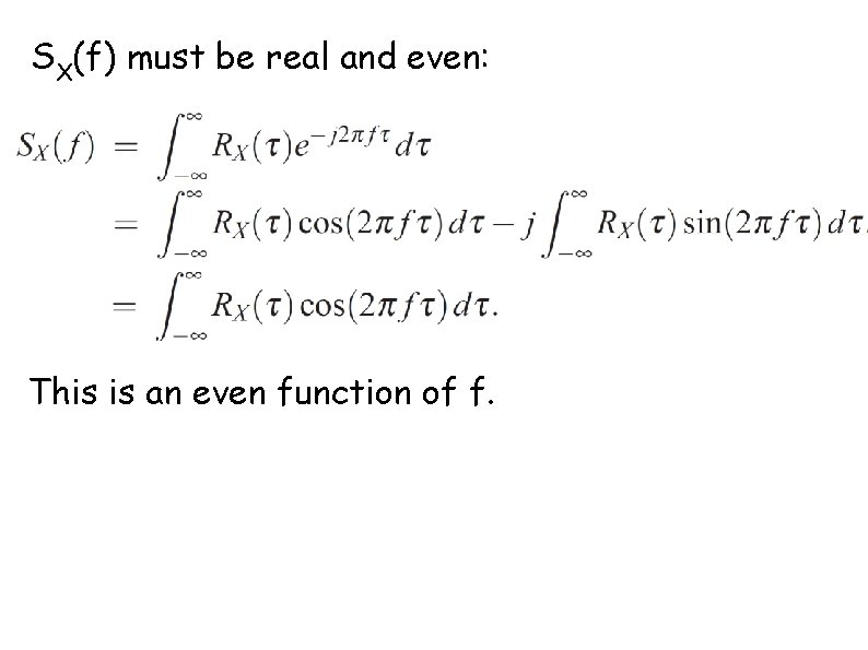 SX(f) must be real and even: This is an even function of f. 