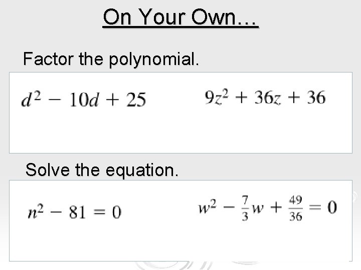 On Your Own… Factor the polynomial. Solve the equation. On Your Own… Factor the polynomial. Solve the equation.