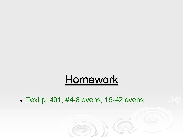 Homework l Text p. 401, #4 -8 evens, 16 -42 evens Homework l Text p. 401, #4 -8 evens, 16 -42 evens