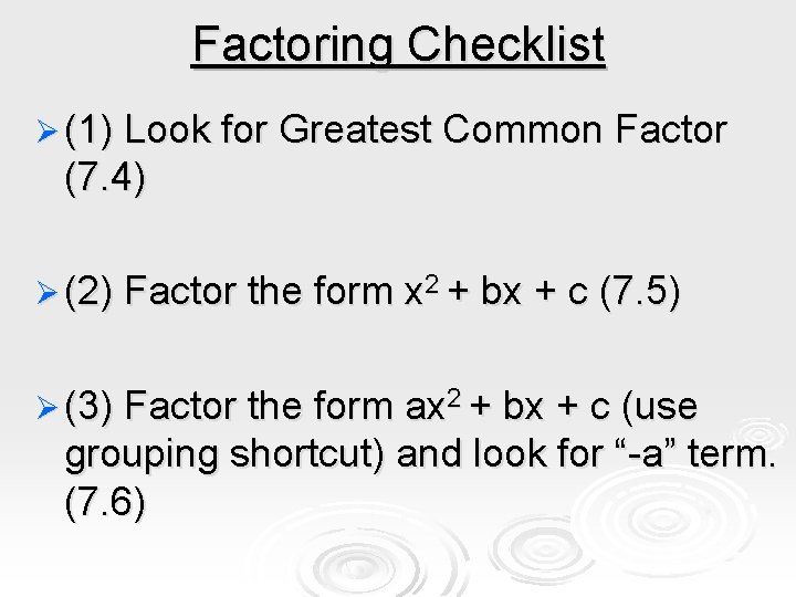 Factoring Checklist Ø (1) Look for Greatest Common Factor (7. 4) Ø (2) Factor Factoring Checklist Ø (1) Look for Greatest Common Factor (7. 4) Ø (2) Factor