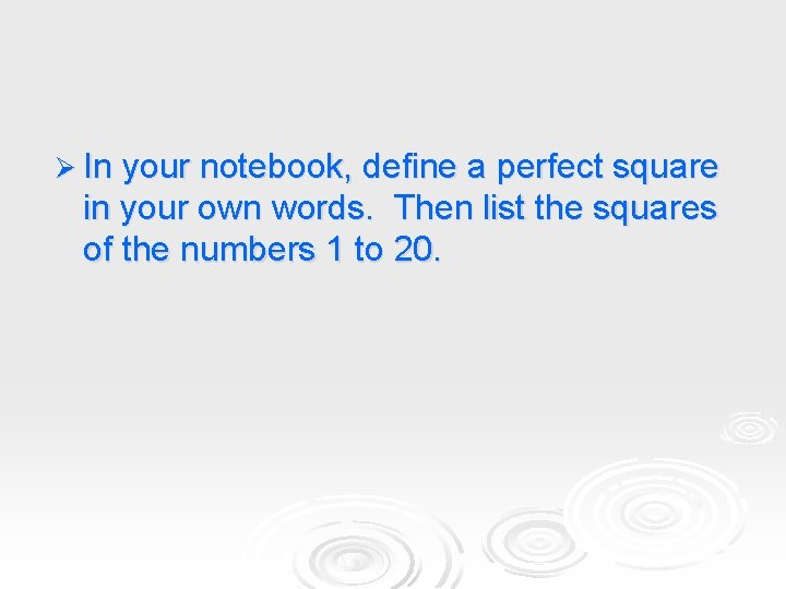 Ø In your notebook, define a perfect square in your own words. Then list Ø In your notebook, define a perfect square in your own words. Then list