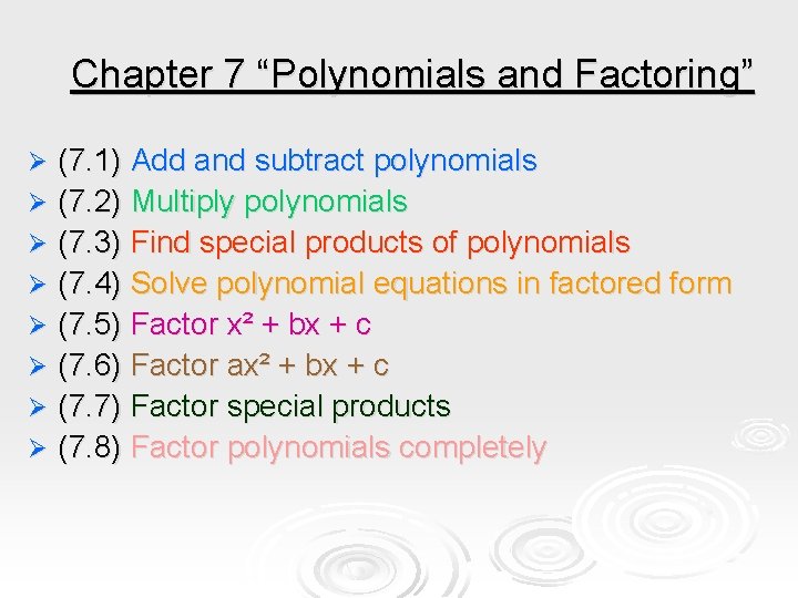 Chapter 7 “Polynomials and Factoring” (7. 1) Add and subtract polynomials Ø (7. 2) Chapter 7 “Polynomials and Factoring” (7. 1) Add and subtract polynomials Ø (7. 2)