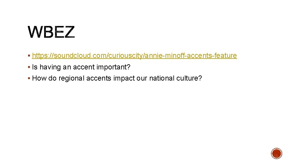 § https: //soundcloud. com/curiouscity/annie-minoff-accents-feature § Is having an accent important? § How do regional