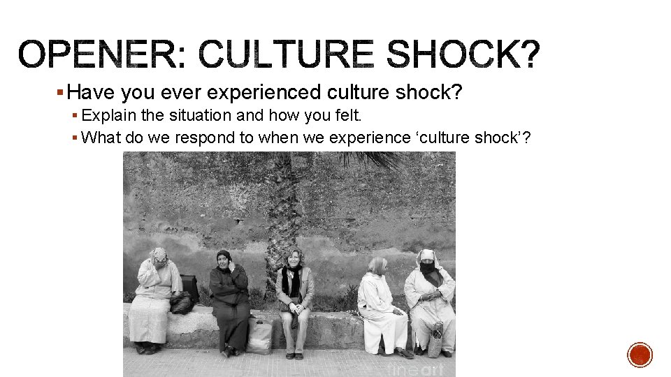 § Have you ever experienced culture shock? § Explain the situation and how you