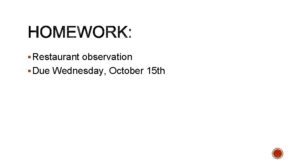 § Restaurant observation § Due Wednesday, October 15 th 