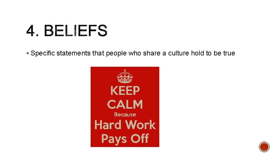 § Specific statements that people who share a culture hold to be true 