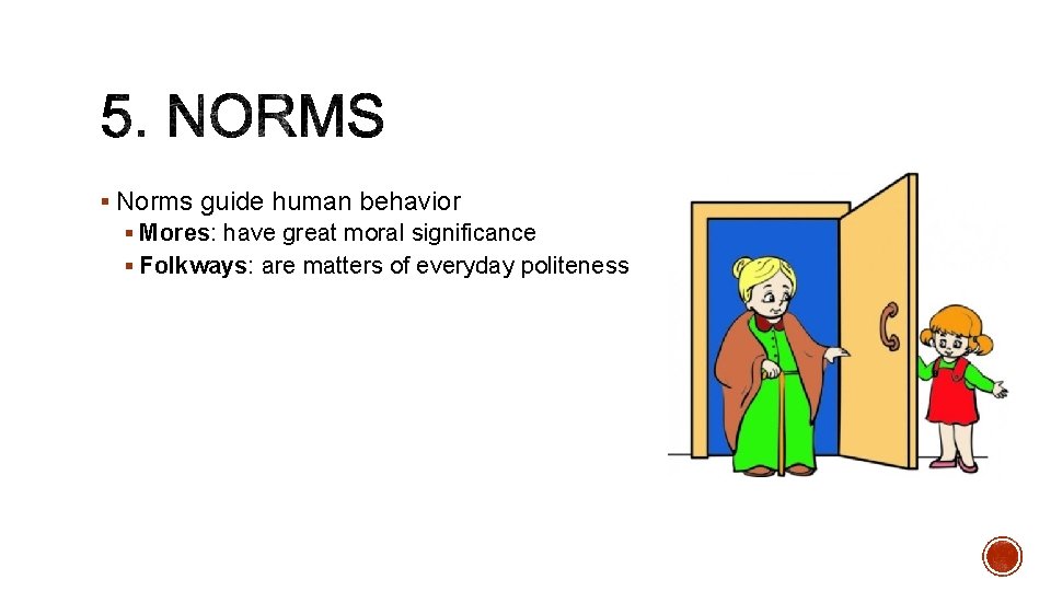 § Norms guide human behavior § Mores: have great moral significance § Folkways: are