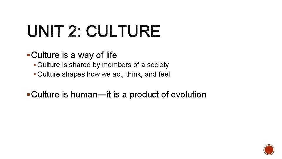 § Culture is a way of life § Culture is shared by members of
