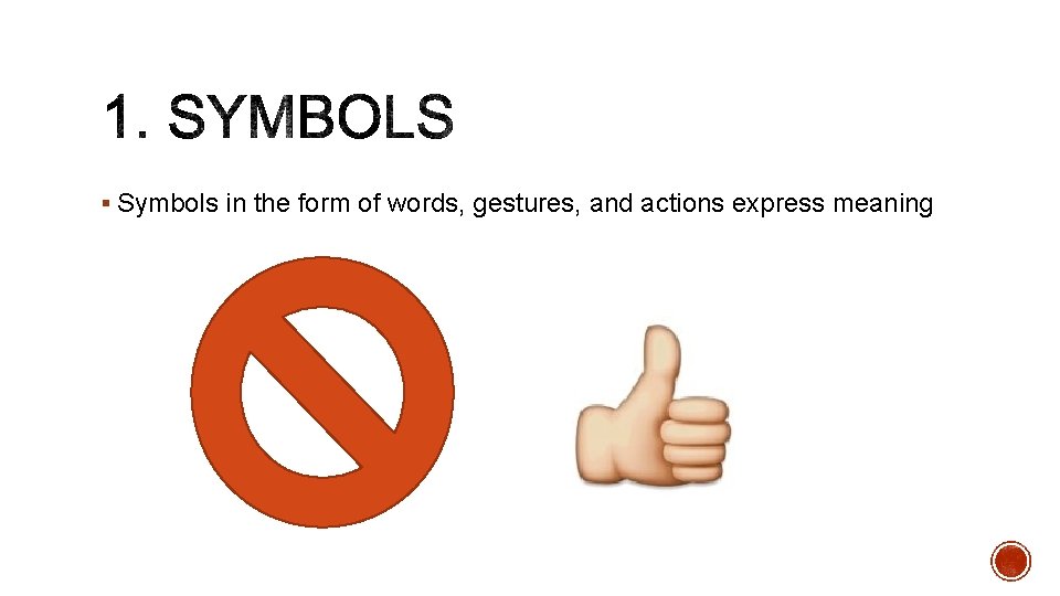 § Symbols in the form of words, gestures, and actions express meaning 