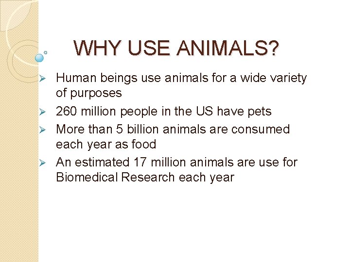 WHY USE ANIMALS? Human beings use animals for a wide variety of purposes Ø