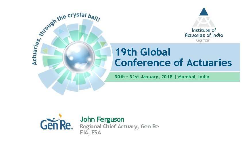 Organizer 19 th Global Conference of Actuaries 30 th – 31 st January, 2018