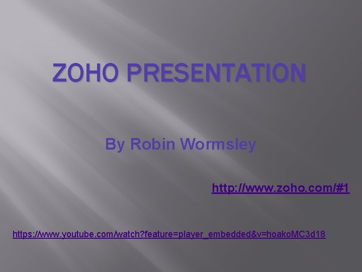 ZOHO PRESENTATION By Robin Wormsley http: //www. zoho. com/#1 https: //www. youtube. com/watch? feature=player_embedded&v=hoako.