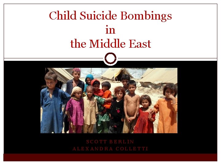 Child Suicide Bombings in the Middle East SCOTT BERLIN ALEXANDRA COLLETTI 