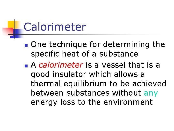Calorimeter n n One technique for determining the specific heat of a substance A