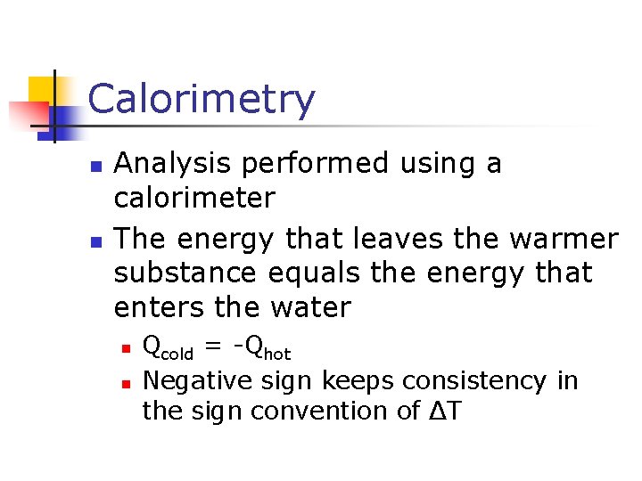 Calorimetry n n Analysis performed using a calorimeter The energy that leaves the warmer